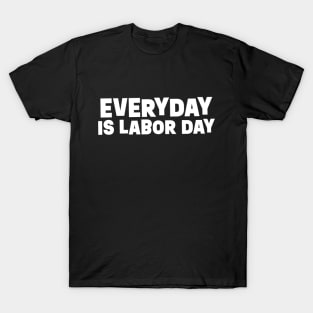 Everyday is Labor Day || White Version T-Shirt